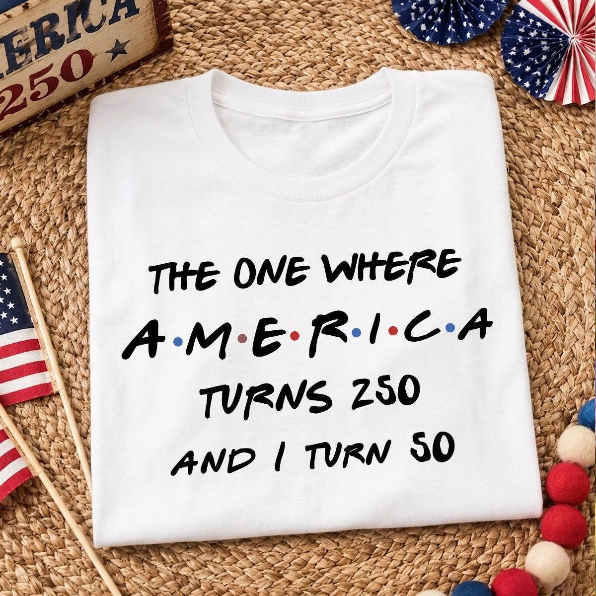 The One Where America Turns 250 - Personalized Shirt - Birthday Gift for Him, for Her, 250th Anniversary