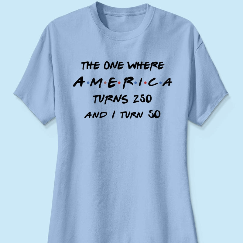 The One Where America Turns 250 - Personalized Shirt - Birthday Gift for Him, for Her, 250th Anniversary