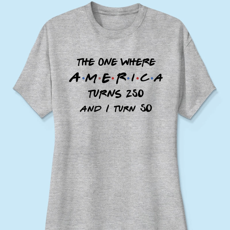 The One Where America Turns 250 - Personalized Shirt - Birthday Gift for Him, for Her, 250th Anniversary