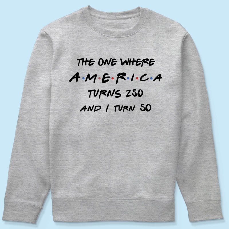 The One Where America Turns 250 - Personalized Shirt - Birthday Gift for Him, for Her, 250th Anniversary