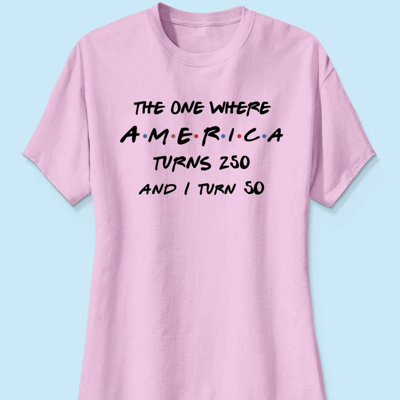 The One Where America Turns 250 - Personalized Shirt - Birthday Gift for Him, for Her, 250th Anniversary