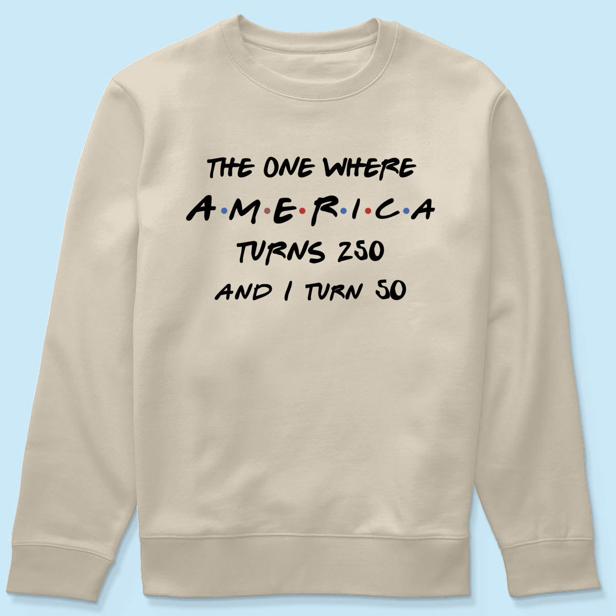 The One Where America Turns 250 - Personalized Shirt - Birthday Gift for Him, for Her, 250th Anniversary