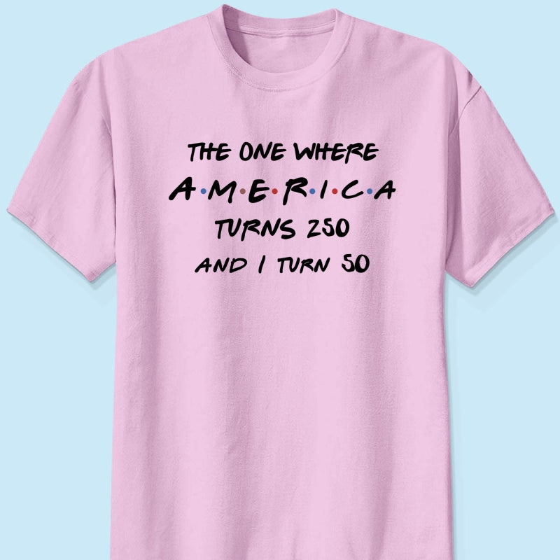 The One Where America Turns 250 - Personalized Shirt - Birthday Gift for Him, for Her, 250th Anniversary
