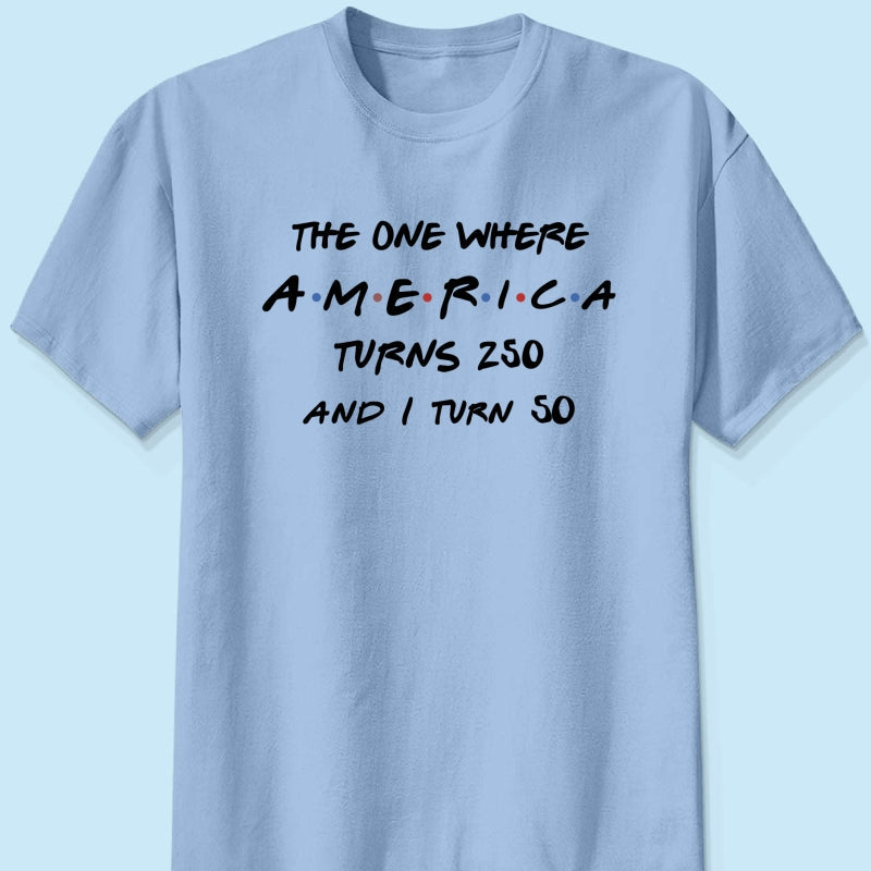 The One Where America Turns 250 - Personalized Shirt - Birthday Gift for Him, for Her, 250th Anniversary