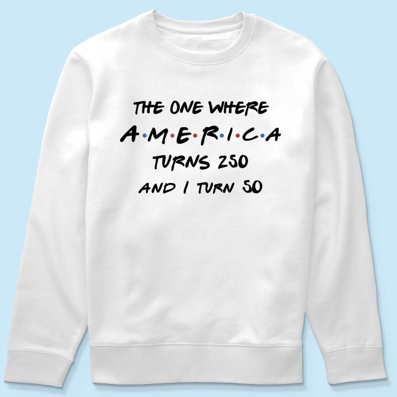 The One Where America Turns 250 - Personalized Shirt - Birthday Gift for Him, for Her, 250th Anniversary