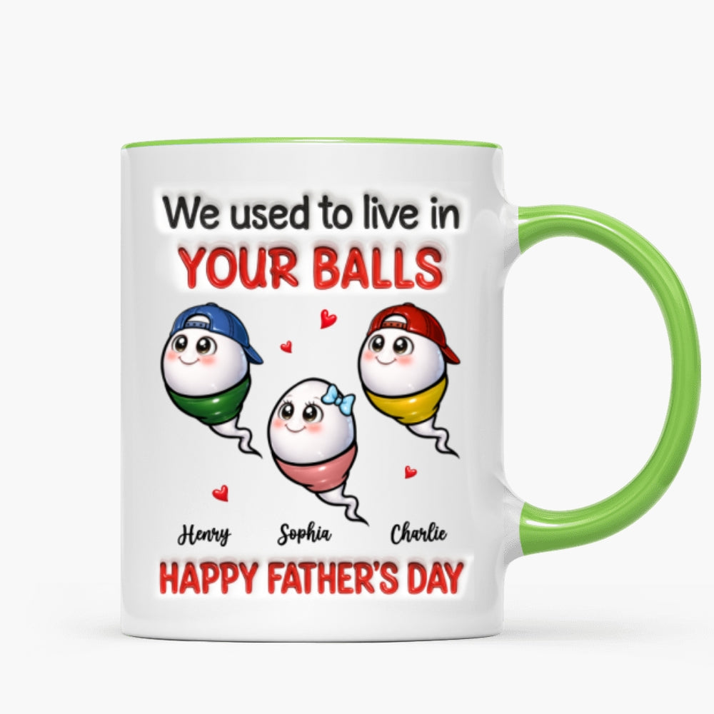 We Used To Live In Your Balls - Personalized Mug - Funny Father's Day Gift For Dad