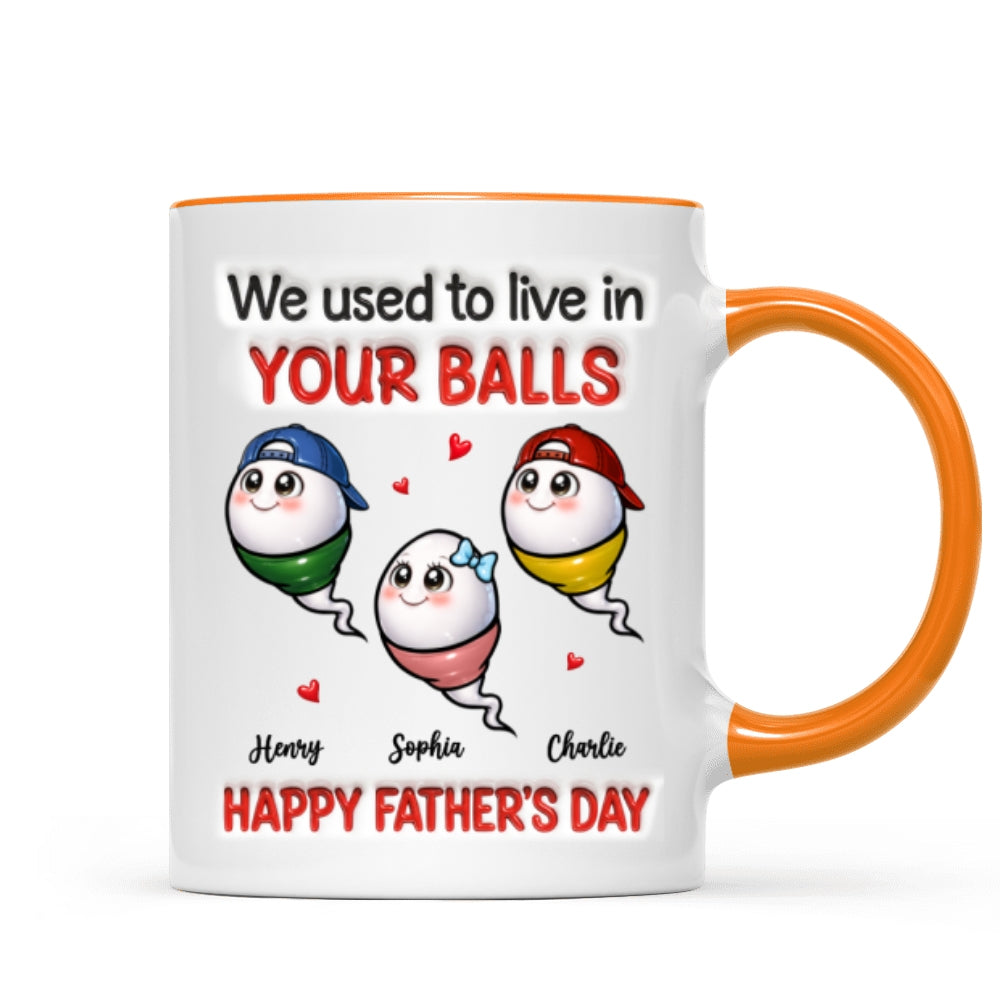 We Used To Live In Your Balls - Personalized Mug - Funny Father's Day Gift For Dad
