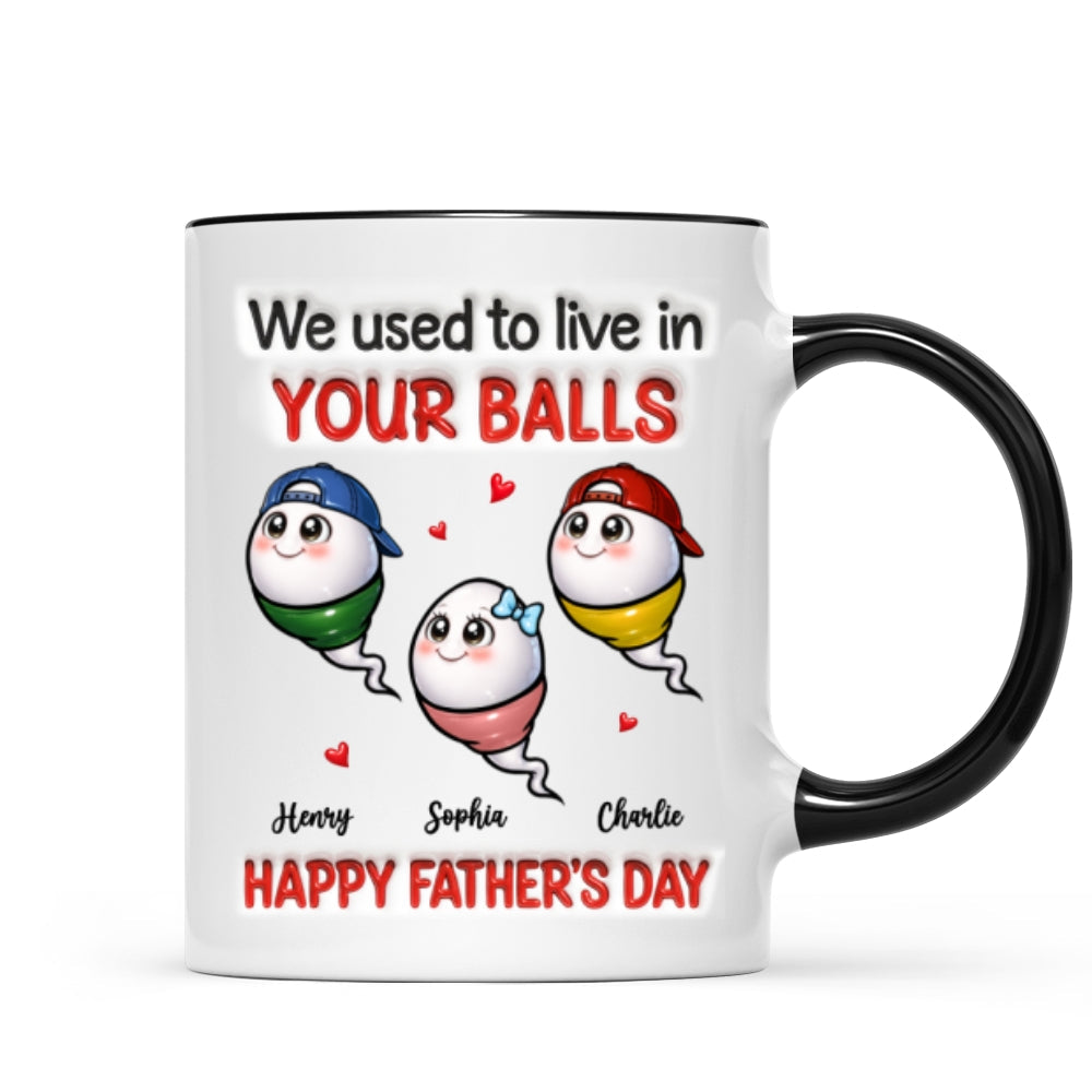 We Used To Live In Your Balls - Personalized Mug - Funny Father's Day Gift For Dad