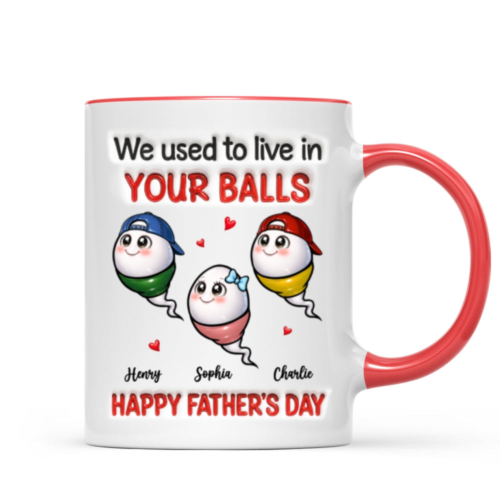 We Used To Live In Your Balls - Personalized Mug - Funny Father's Day Gift For Dad