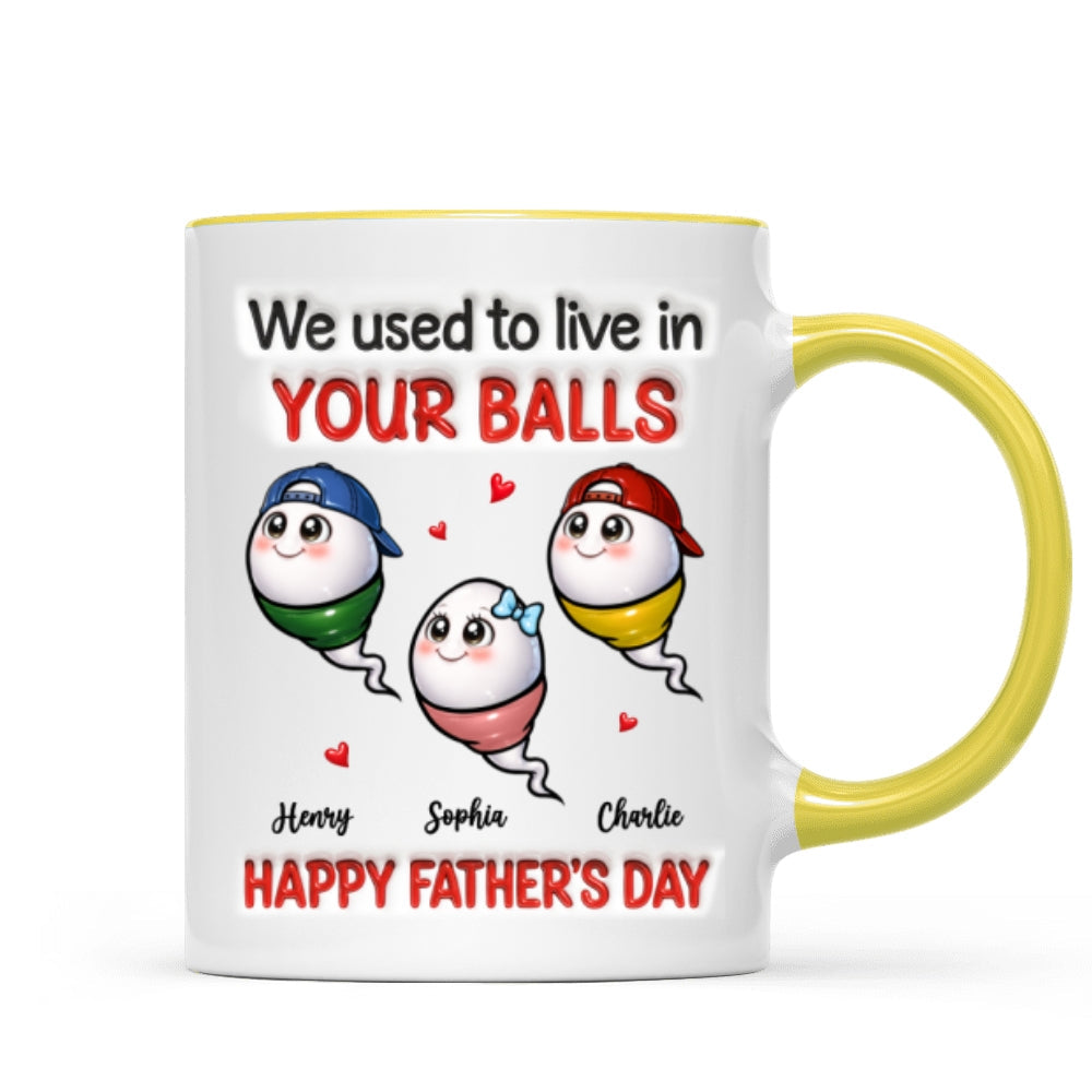 We Used To Live In Your Balls - Personalized Mug - Funny Father's Day Gift For Dad