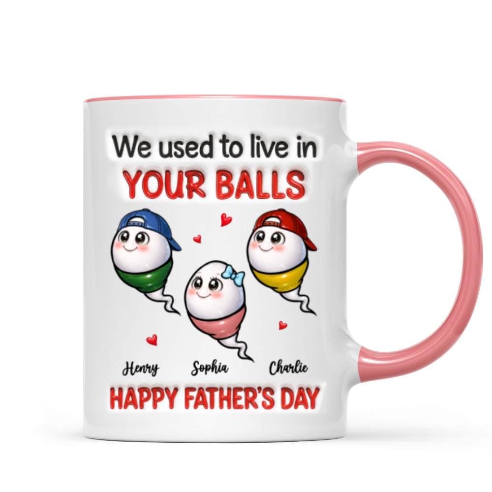 We Used To Live In Your Balls - Personalized Mug - Funny Father's Day Gift For Dad