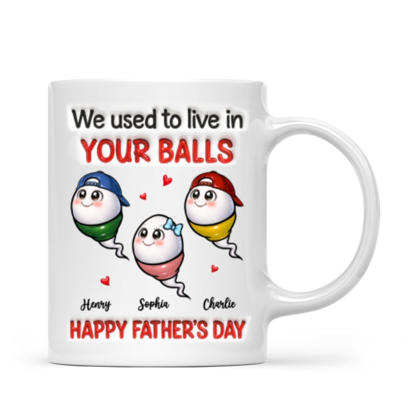 We Used To Live In Your Balls - Personalized Mug - Funny Father's Day Gift For Dad