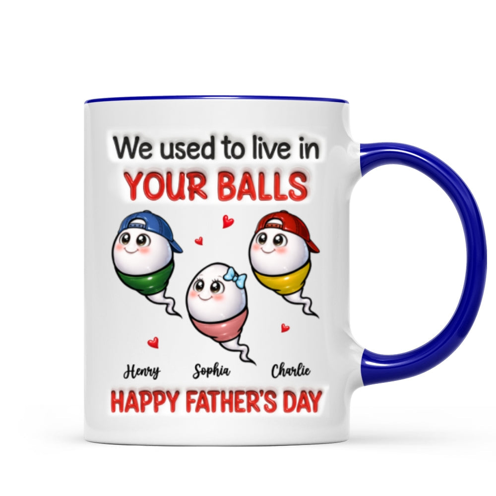 We Used To Live In Your Balls - Personalized Mug - Funny Father's Day Gift For Dad