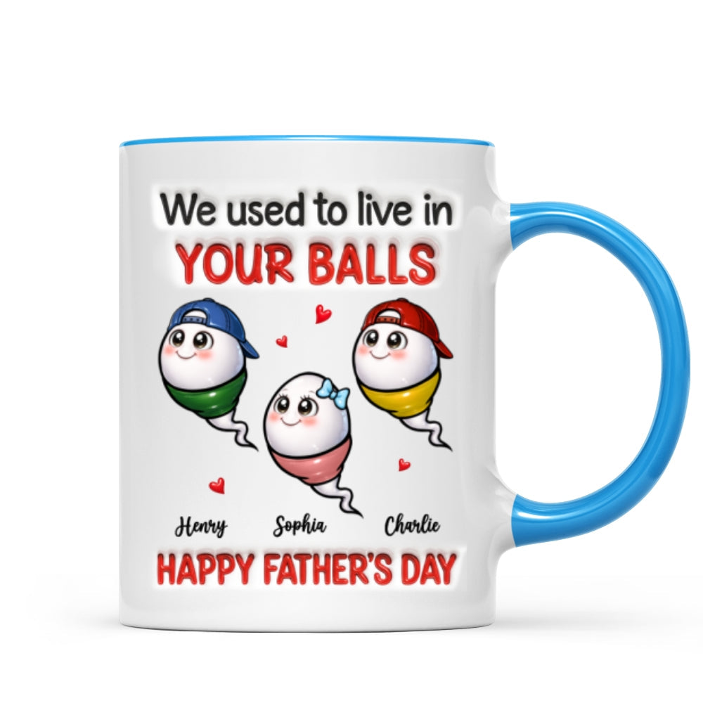 We Used To Live In Your Balls - Personalized Mug - Funny Father's Day Gift For Dad