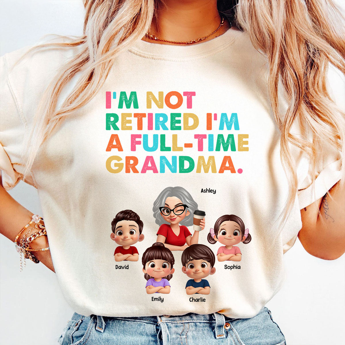 I'm Not Retired I'm A Full Time Grandma - Personalized Shirt - Retirement Gift for Grandma, Mom, Wife