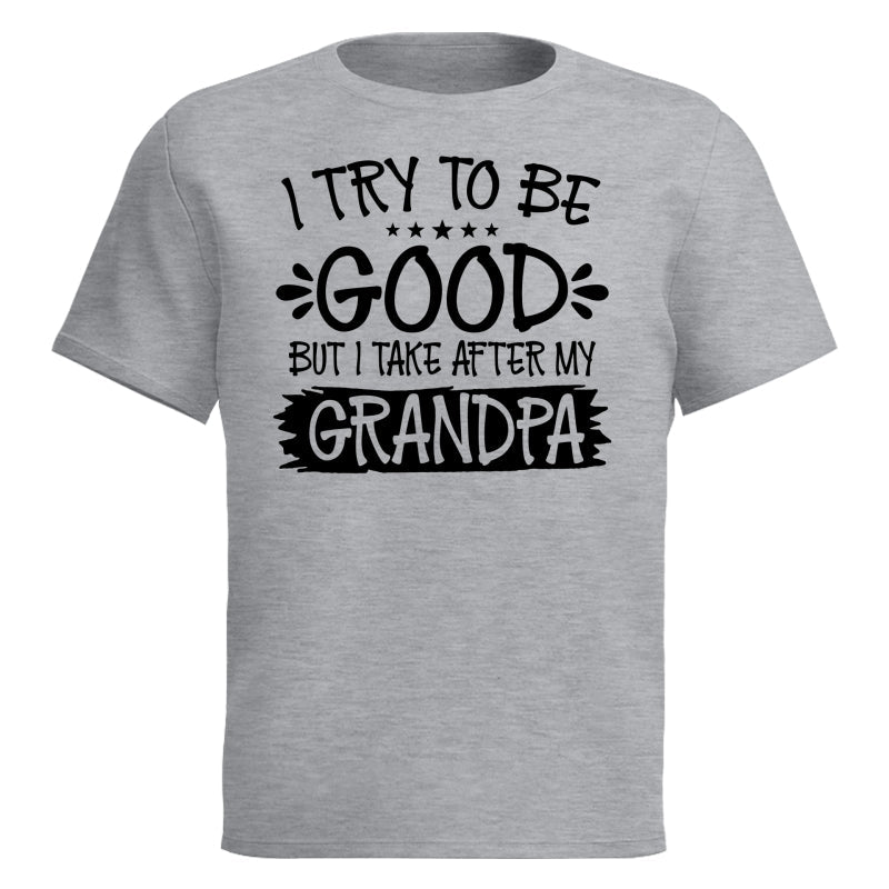 I Try To Be Good But I Take After My Grandpa Shirt For Kid