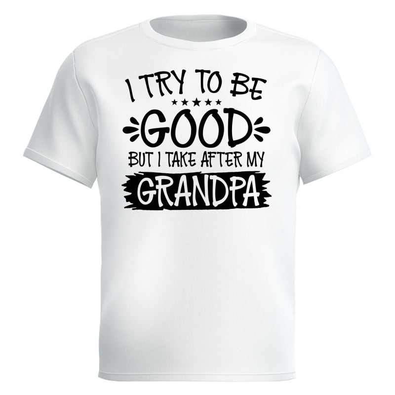 I Try To Be Good But I Take After My Grandpa Shirt For Kid