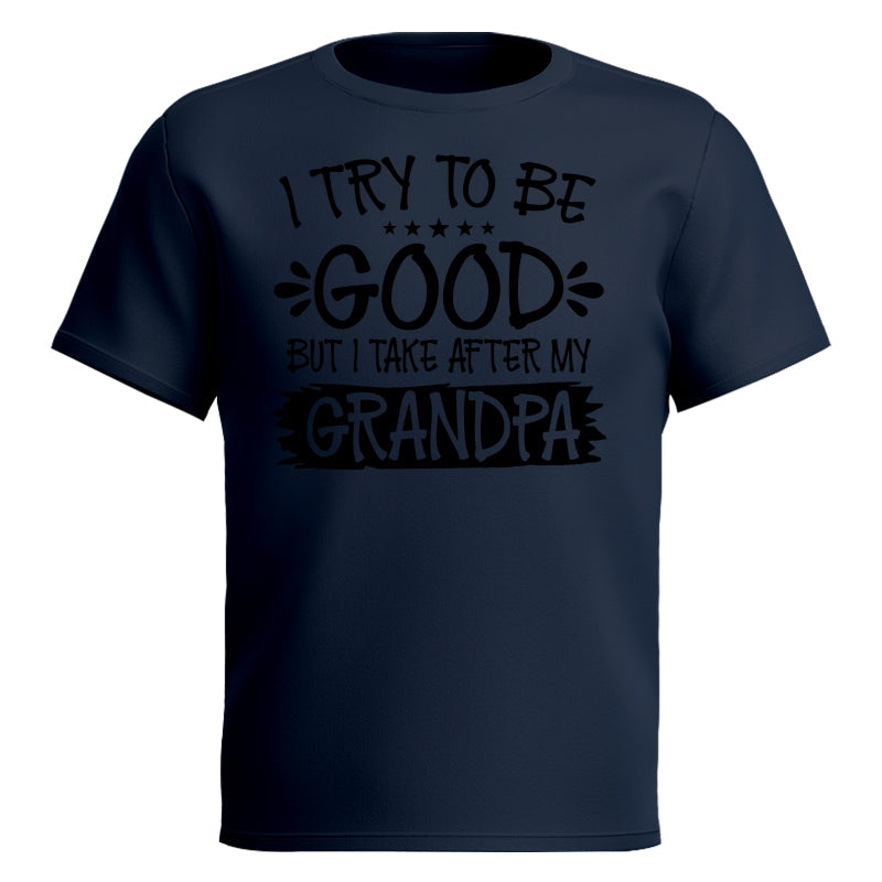 I Try To Be Good But I Take After My Grandpa Shirt For Kid