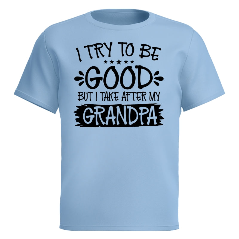 I Try To Be Good But I Take After My Grandpa Shirt For Kid