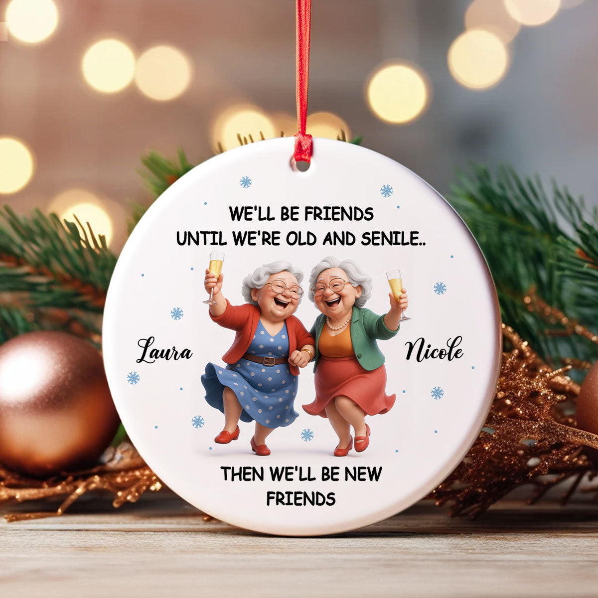 We'll Be Friends Until We're Old and Senile - Personalized Ceramic Ornament - Christmas Gift for Best Friends