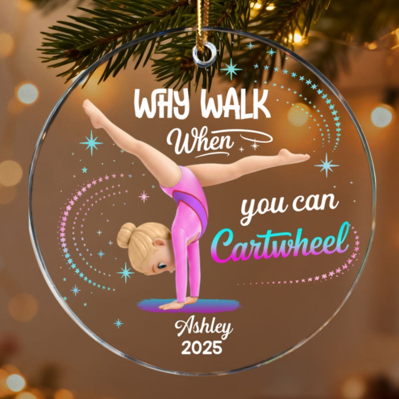 Why Walk When You Can Cartwheel Gymnastic Girl - Personalized Acrylic Ornament - Gymnast Gift For Daughter, Granddaughter