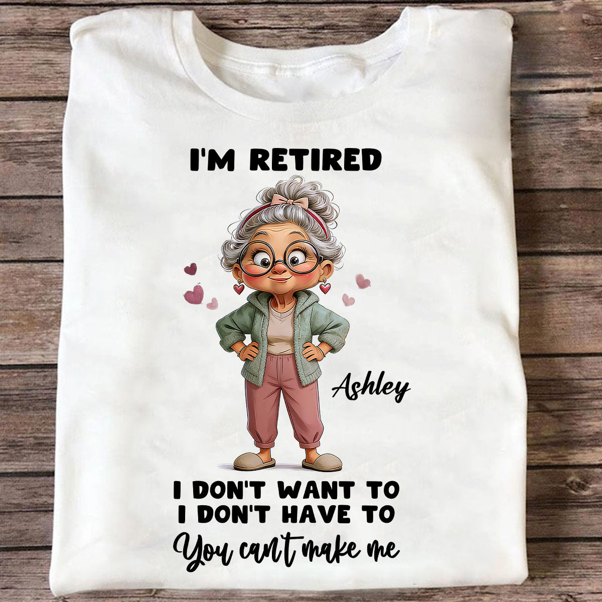 Happy Retired Woman I Don't Want To Don't Have To Whimsical Style - Personalized Shirt - Funny Retirement Gift, Gift For Grandma, Mom
