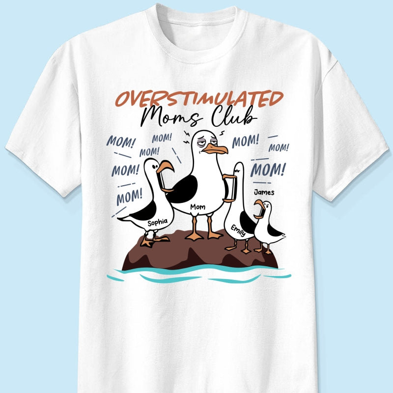 Overstimulated Moms Club Seagull Mom Mom Mom - Personalized Shirt - Funny Mother's Day Gift For Mom