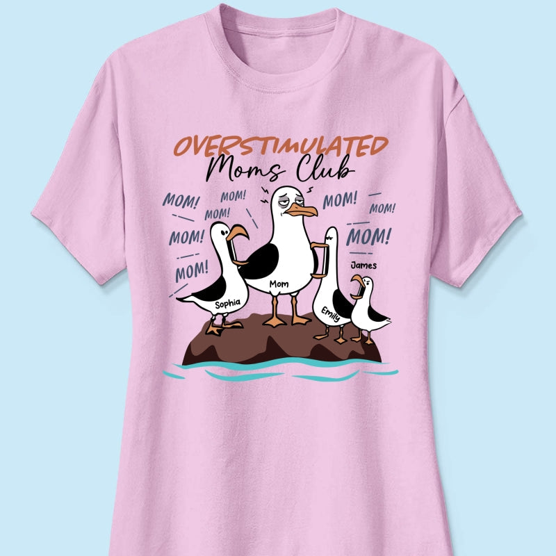 Overstimulated Moms Club Seagull Mom Mom Mom - Personalized Shirt - Funny Mother's Day Gift For Mom