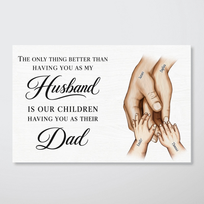 The Only Thing Having You As My Husband Family Hands - Personalized Poster - Father's Day Gift For Husband