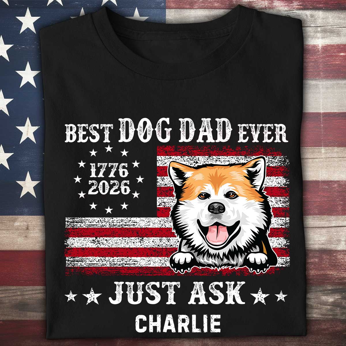 Proud Best Dog Dad Ever Nation Flag 250th Anniversary - Personalized Shirt - Father's Day Gift For Dog Dad, Dog Lovers