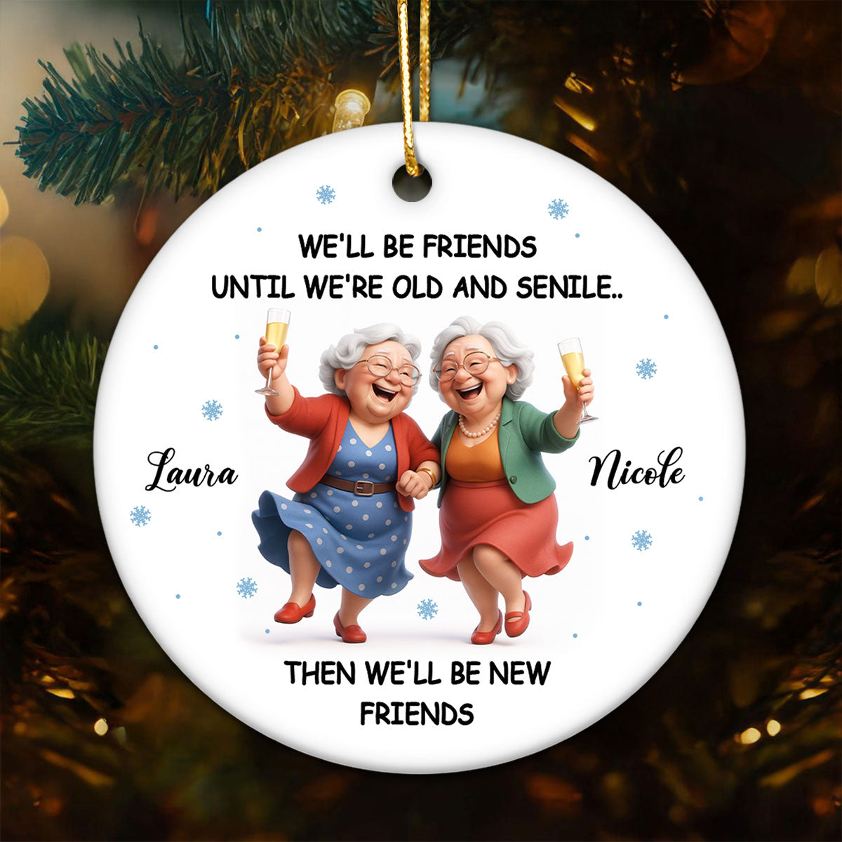 We'll Be Friends Until We're Old and Senile - Personalized Ceramic Ornament - Christmas Gift for Best Friends