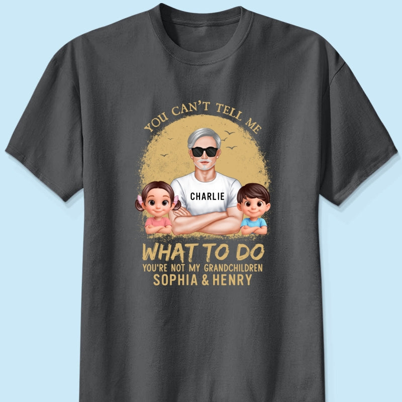 You Can't Tell Me What To Do Grandpa Retro - Personalized Shirt - Father's Day Gift for Cat Dads, Husband