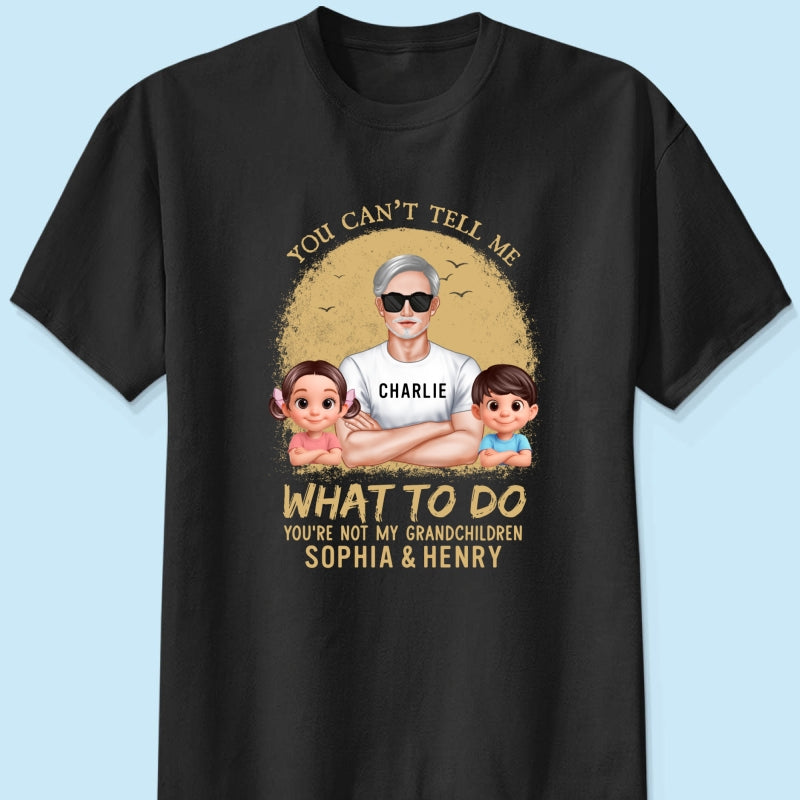 You Can't Tell Me What To Do Grandpa Retro - Personalized Shirt - Father's Day Gift for Cat Dads, Husband