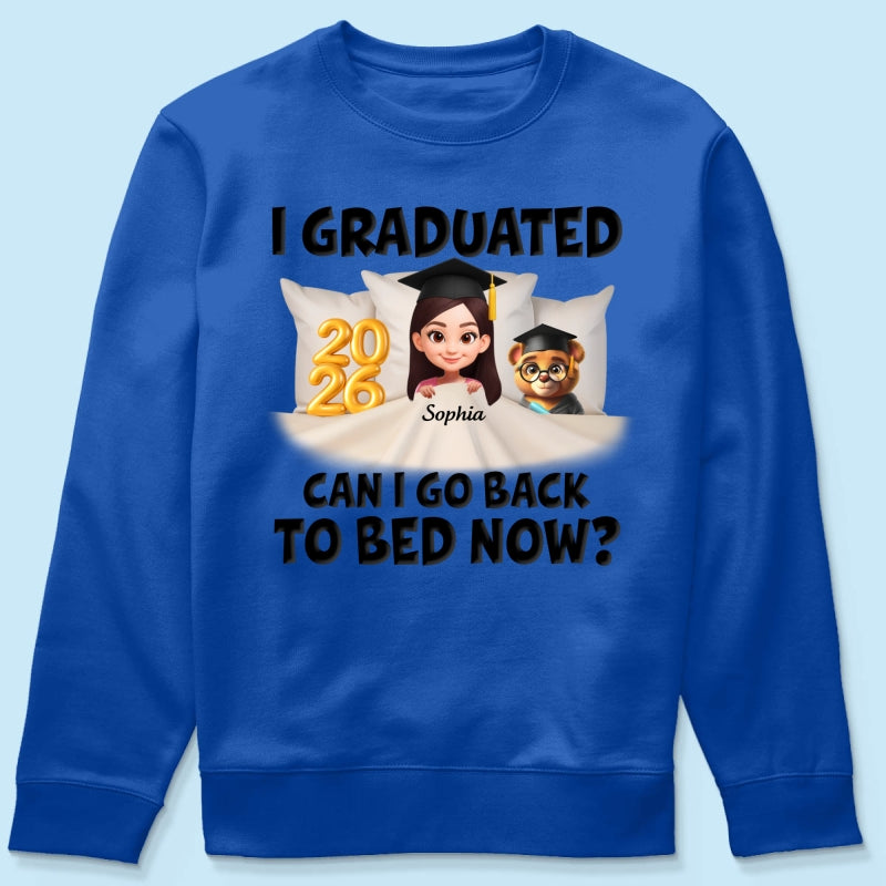 I Graduated Can I Go Back To Bed Now - Personalized Shirt - Graduation Gift For Daughter, Son, Class Of 2026