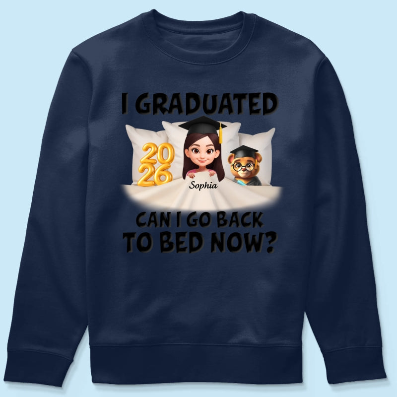 I Graduated Can I Go Back To Bed Now - Personalized Shirt - Graduation Gift For Daughter, Son, Class Of 2026