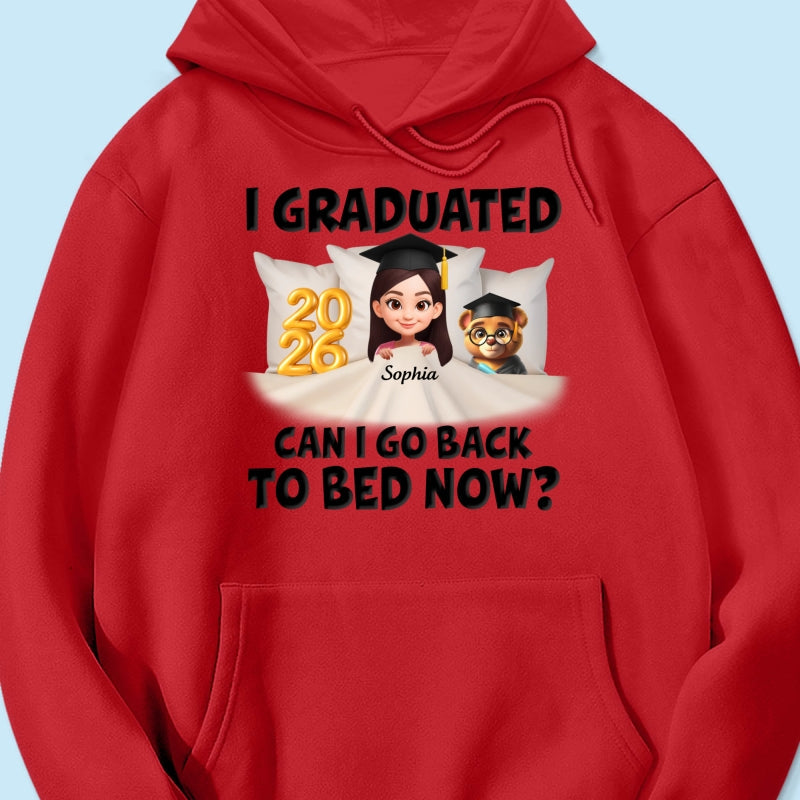 I Graduated Can I Go Back To Bed Now - Personalized Shirt - Graduation Gift For Daughter, Son, Class Of 2026