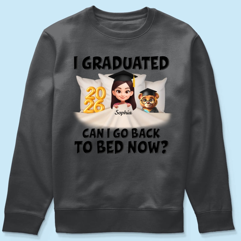 I Graduated Can I Go Back To Bed Now - Personalized Shirt - Graduation Gift For Daughter, Son, Class Of 2026