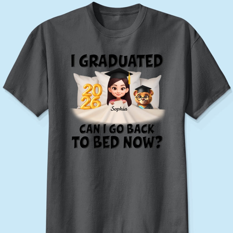 I Graduated Can I Go Back To Bed Now - Personalized Shirt - Graduation Gift For Daughter, Son, Class Of 2026