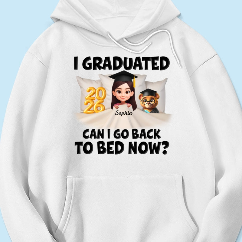 I Graduated Can I Go Back To Bed Now - Personalized Shirt - Graduation Gift For Daughter, Son, Class Of 2026