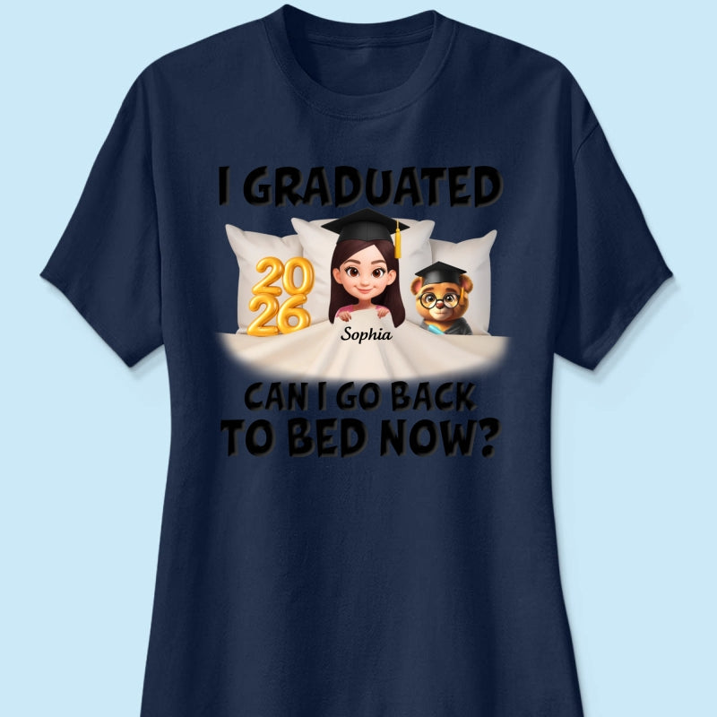 I Graduated Can I Go Back To Bed Now - Personalized Shirt - Graduation Gift For Daughter, Son, Class Of 2026