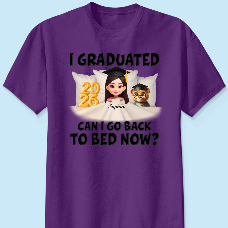 I Graduated Can I Go Back To Bed Now - Personalized Shirt - Graduation Gift For Daughter, Son, Class Of 2026