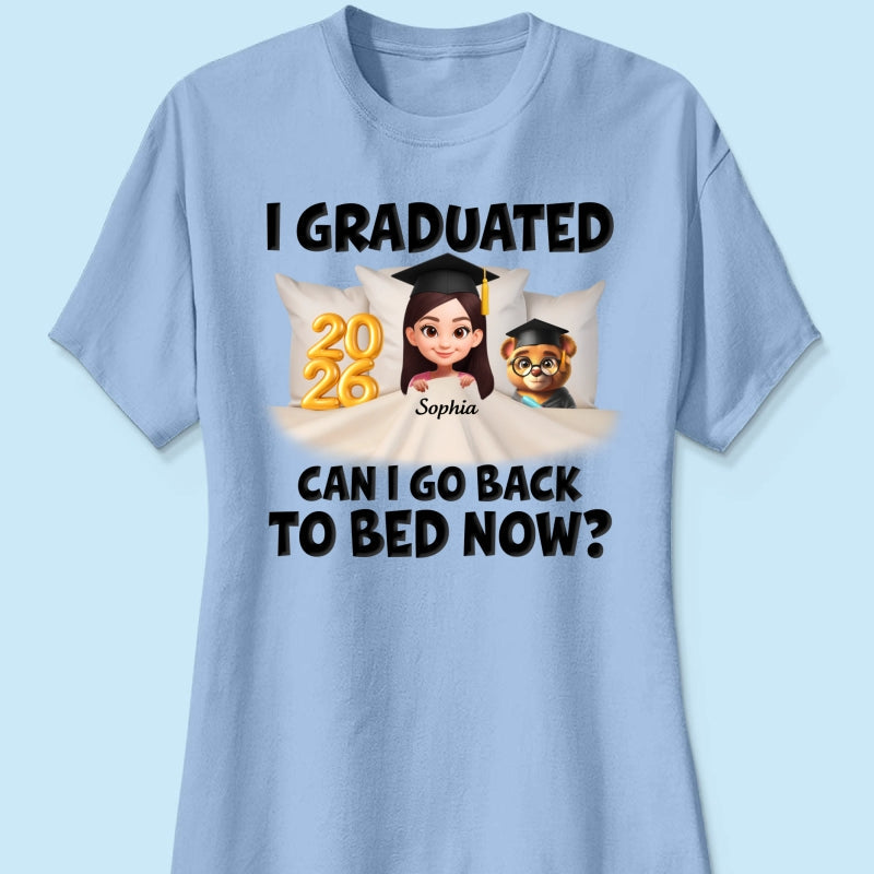 I Graduated Can I Go Back To Bed Now - Personalized Shirt - Graduation Gift For Daughter, Son, Class Of 2026