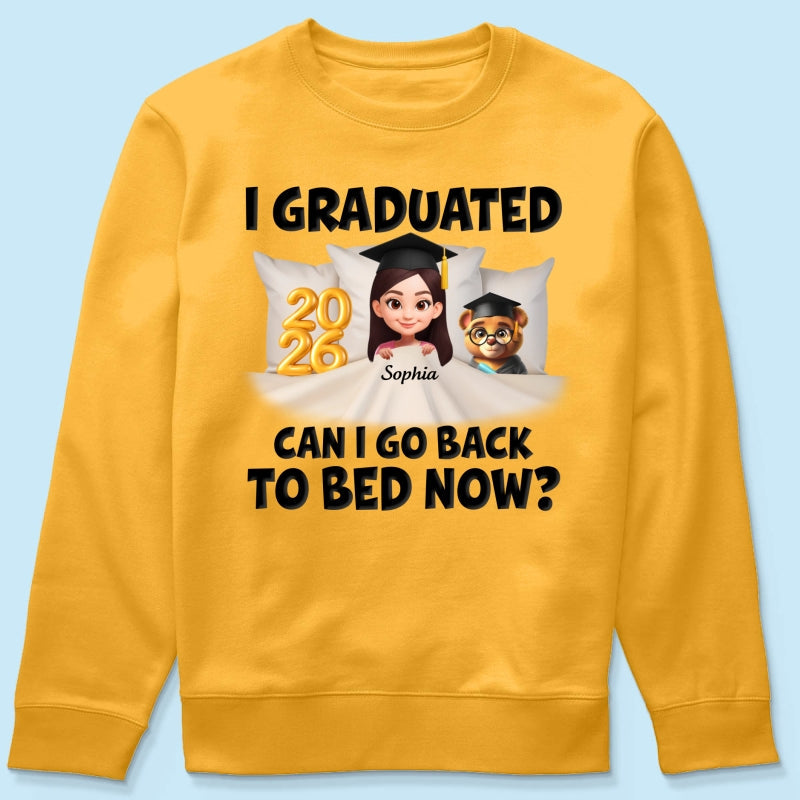 I Graduated Can I Go Back To Bed Now - Personalized Shirt - Graduation Gift For Daughter, Son, Class Of 2026