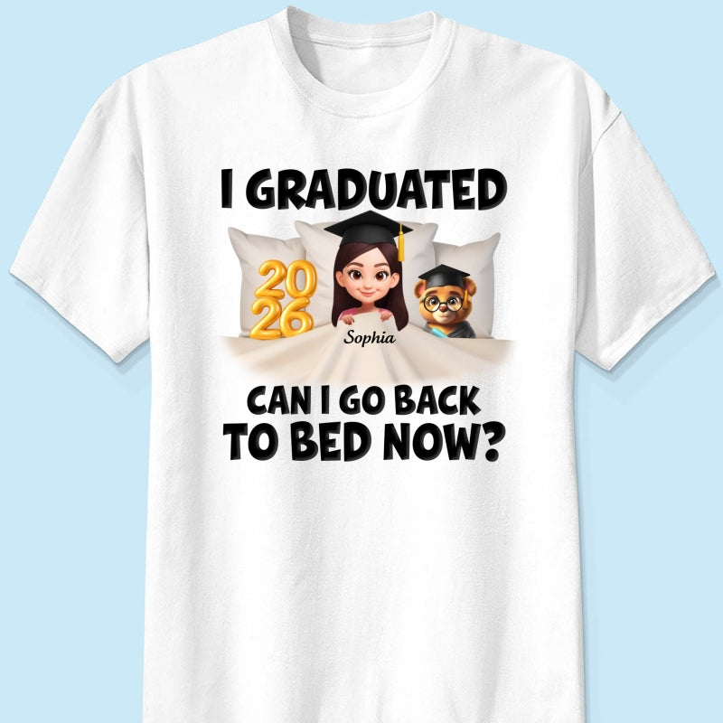 I Graduated Can I Go Back To Bed Now - Personalized Shirt - Graduation Gift For Daughter, Son, Class Of 2026