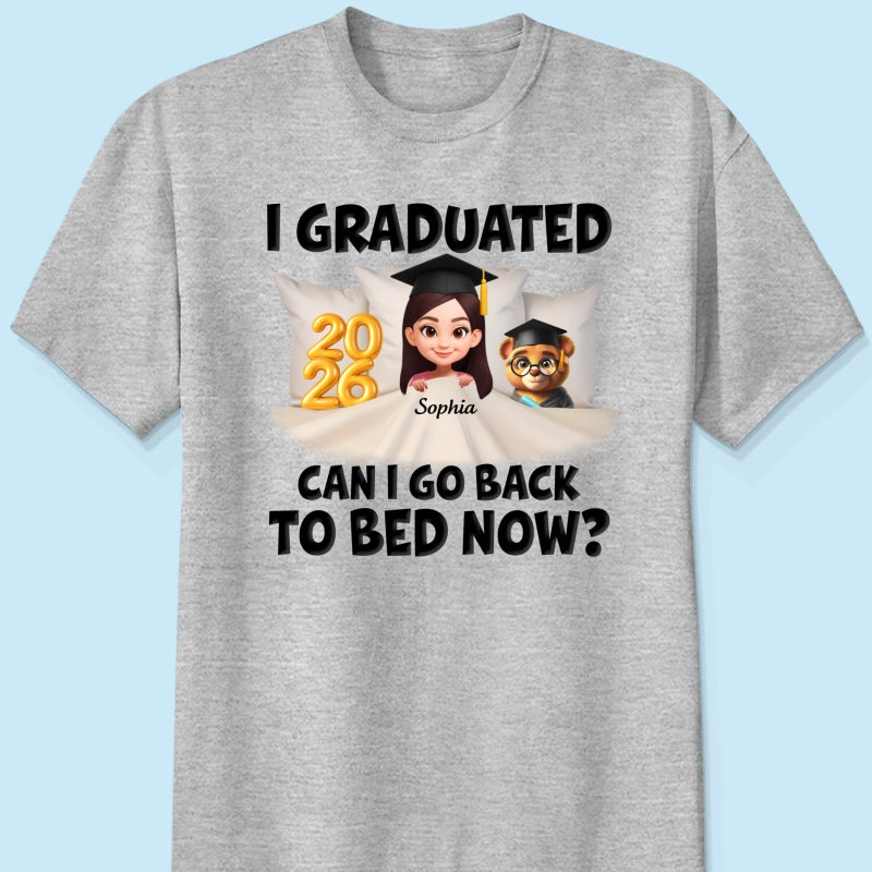 I Graduated Can I Go Back To Bed Now - Personalized Shirt - Graduation Gift For Daughter, Son, Class Of 2026