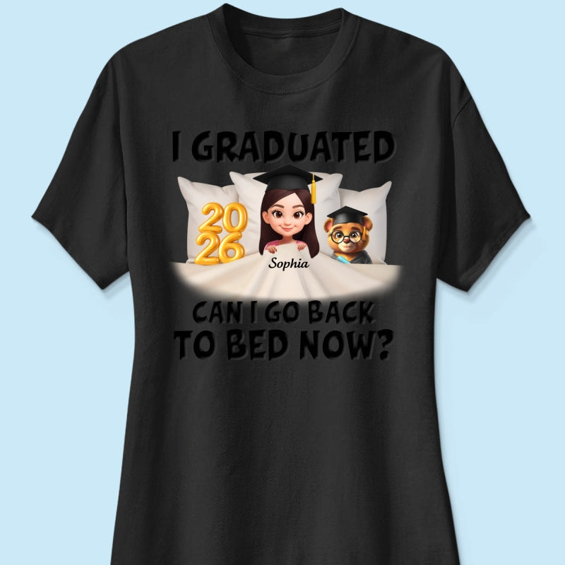 I Graduated Can I Go Back To Bed Now - Personalized Shirt - Graduation Gift For Daughter, Son, Class Of 2026