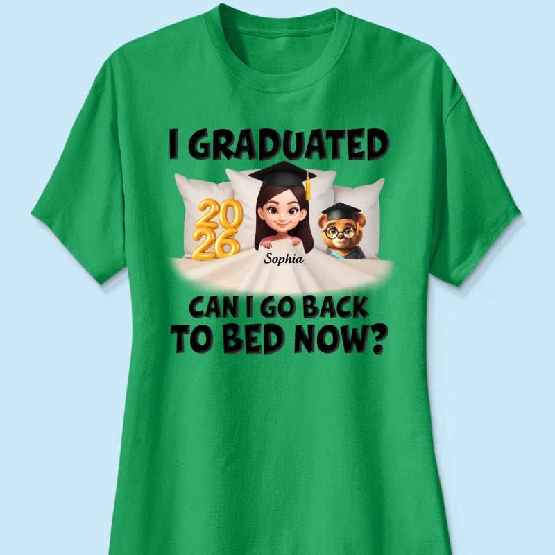 I Graduated Can I Go Back To Bed Now - Personalized Shirt - Graduation Gift For Daughter, Son, Class Of 2026