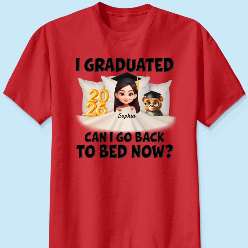 I Graduated Can I Go Back To Bed Now - Personalized Shirt - Graduation Gift For Daughter, Son, Class Of 2026