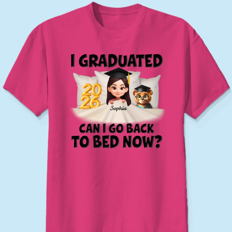 I Graduated Can I Go Back To Bed Now - Personalized Shirt - Graduation Gift For Daughter, Son, Class Of 2026