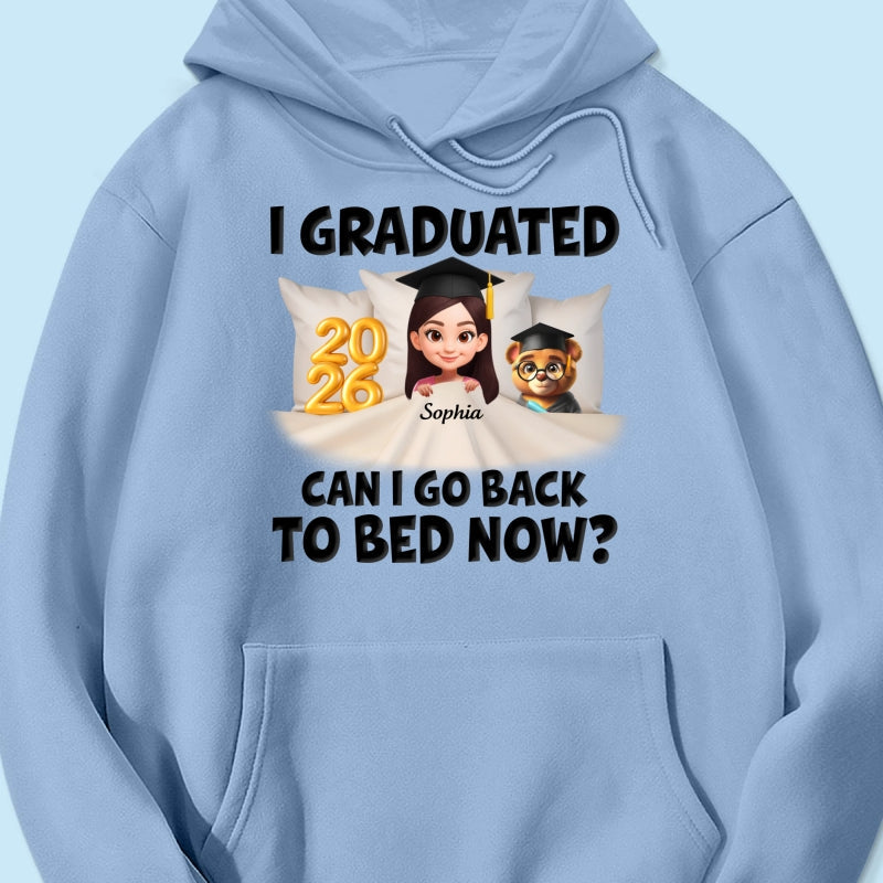 I Graduated Can I Go Back To Bed Now - Personalized Shirt - Graduation Gift For Daughter, Son, Class Of 2026